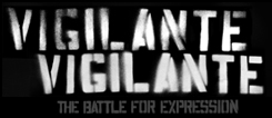 VIGILANTE VIGILANTE: The Battle for Expression :: Now Showing In Select Cities